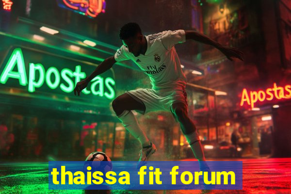 thaissa fit forum